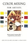 Stock image for Color Mixing for Artists : Minimum colors for maximum effect, using watercolors, acrylics, and Oils for sale by Better World Books: West