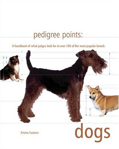 Stock image for Pedigree Points Dogs: A Handbook of What Judges Look for in over 100 of the Most Popular Breeds for sale by HPB-Ruby