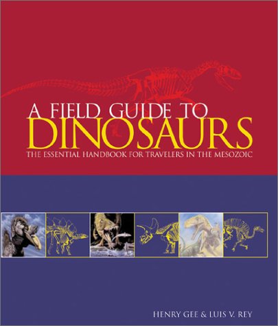 Stock image for A Field Guide to Dinosaurs : The Essential Handbook for Travelers in the Mesozoic for sale by Better World Books