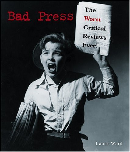 Imagen de archivo de Bad Press: The Worst Critical Reviews Ever! a la venta por Wonder Book