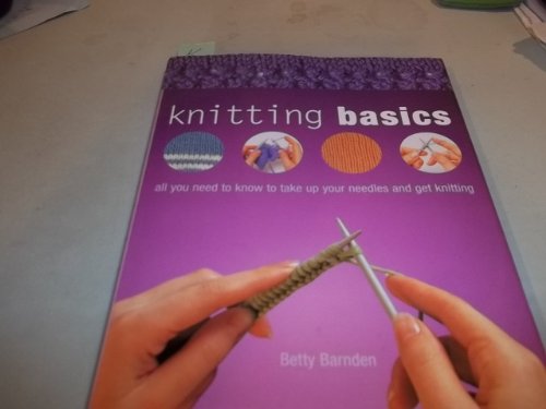 Imagen de archivo de Knitting Basics: All You Need to Know to Take Up Your Needles and Get Knitting a la venta por Bookmonger.Ltd