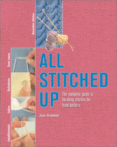 Imagen de archivo de All Stitched Up: The Complete Guide to Finishing Stitches for Handknitters a la venta por Orion Tech