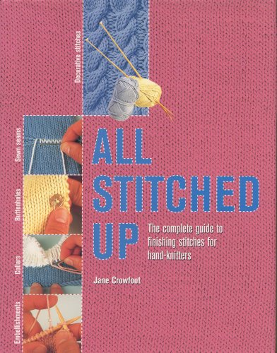 9780764155529: All Stitched Up: The Complete Guide to Finishing Stitches for Hand-Knitters