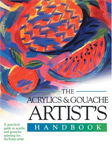 9780764156212: The Acrylics and Gouache Artist's Handbook: A Practical Guide to Acrylics and Gouache Painting for the Home Artist