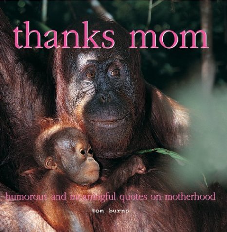 Imagen de archivo de Thanks, Mom: Humorous and Meaningful Quotes on Motherhood a la venta por Idaho Youth Ranch Books