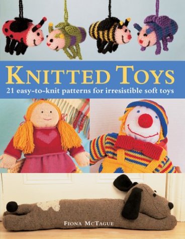 9780764157660: Knitted Toys: 21 Easy-to-Knit Patterns for Irresistible Soft Toys