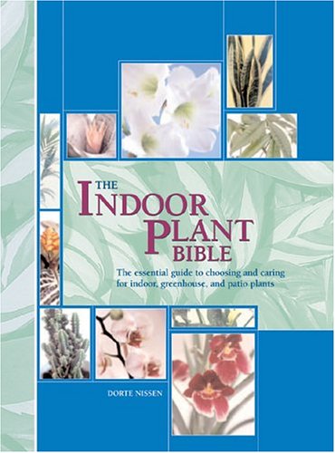Stock image for The Indoor Plant Bible: The Essential Guide To Choosing And Caring For Indoor, Greenhouse, And Patio Plants for sale by Ergodebooks