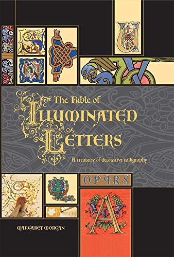 Beispielbild fr The Bible of Illuminated Letters : A Treasury of Decorative Calligraphy zum Verkauf von Better World Books