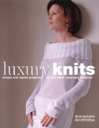 Stock image for Luxury Knits: Simple and Stylish Projects for the Most Desirable Knitwear for sale by Mima Mia Books