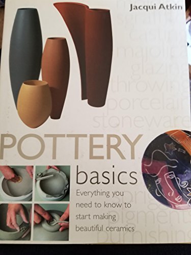 Beispielbild fr Pottery Basics: Everything You Need to Know to Start Making Beautiful Ceramics zum Verkauf von Books of the Smoky Mountains