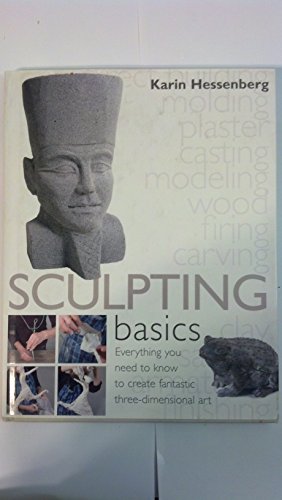 Stock image for Sculpting Basics : Everything You Need to Know to Create Fantastic Three-Dimensional Art for sale by Better World Books