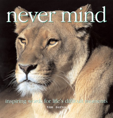 Stock image for Never Mind : Inspiring Words for Life's Difficult Moments for sale by Better World Books