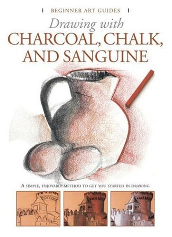 9780764159893: Drawing with Charcoal, Chalk, and Sanguine Crayon (Beginner's Art Guides)