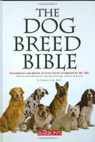 Stock image for The Dog Breed Bible: Descriptions and Photos of Every Breed Recognized by the AKC for sale by Wonder Book