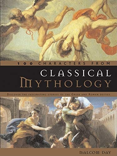 9780764160066: 100 Characters from Classical Mythology: Discover the Fascinating Stories of the Greek and Roman Deities