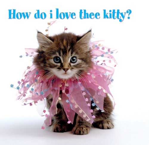 Stock image for How Do I Love Thee, Kitty? for sale by Wonder Book