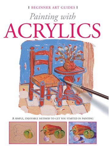 Stock image for Painting With Acrylics (Beginner Art Guides) for sale by Ergodebooks