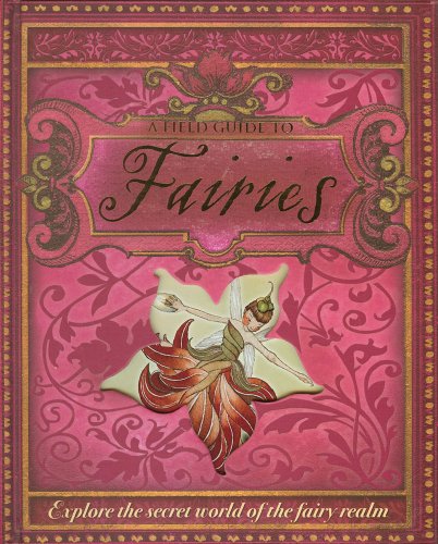 Beispielbild fr A Field Guide to Fairies: Explore the Secret World of the Fairy Realm zum Verkauf von ThriftBooks-Atlanta