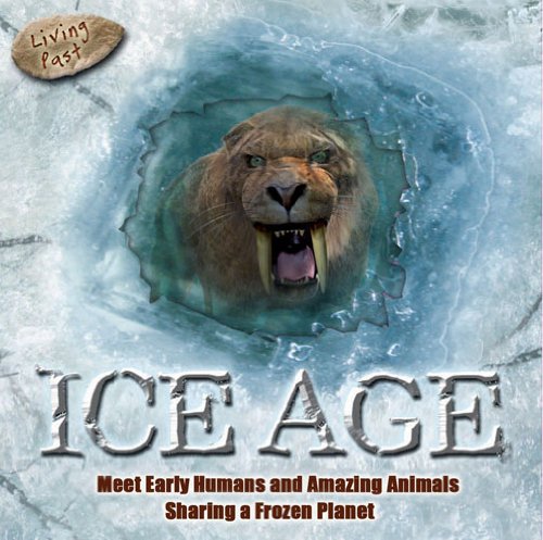 Beispielbild fr Ice Age : Meet Early Humans and Amazing Animals Sharing a Frozen Planet zum Verkauf von Better World Books