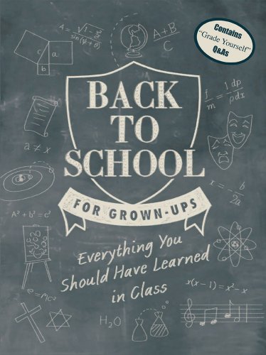 Imagen de archivo de Back to School for Grown-Ups : Everything You Should Have Learned in Class a la venta por Better World Books