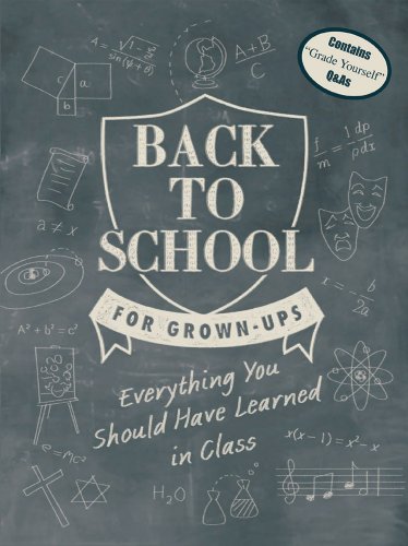 Stock image for Back to School for Grown-Ups : Everything You Should Have Learned in Class for sale by Better World Books