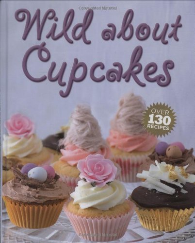 Beispielbild fr Wild about Cupcakes : Over 130 Recipes zum Verkauf von Better World Books