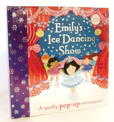 Emily's Ice Dancing Show: A Sparkly Pop-up Extravaganza! (9780764163692) by Kightley, Rosalinda