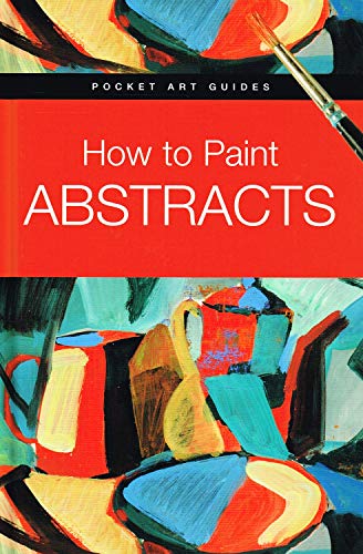 9780764164552: How to Paint Abstracts (Pocket Art Guides)