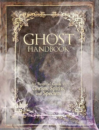 Imagen de archivo de The Ghost Handbook: An Essential Guide to Ghosts, Spirits, and Specters a la venta por Goodwill Books