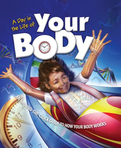 Beispielbild fr A Day in the Life of Your Body : A Around-the-Clock Guide to How Your Body Works zum Verkauf von Better World Books: West