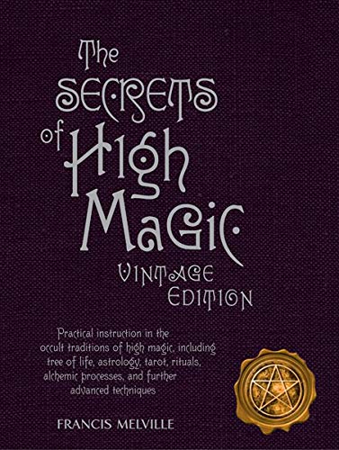 9780764164866: The Secrets of High Magic: Practical Instruction in the Occult Traditions of High Magic, Including Tree of Life, Astrology, Tarot, Rituals, Alchemic ... Further Advanced Techniques, Vintage Edition
