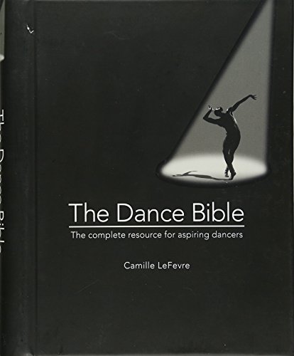 Beispielbild fr The Dance Bible : The Complete Resource for Aspiring Dancers zum Verkauf von Better World Books