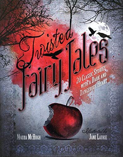 Twisted Fairy Tales: 20 Classic Stories With a Dark and Dangerous Heart (9780764165887) by McHugh, Maura