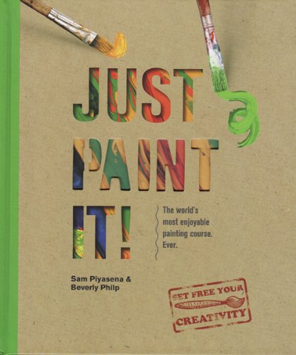 Beispielbild fr Just Paint It!: The Worlds Most Enjoyable Painting Course. Ever! zum Verkauf von Hawking Books