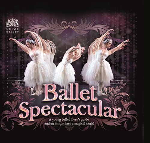 Beispielbild fr Ballet Spectacular : A Young Ballet Lover's Guide and an Insight into a Magical World zum Verkauf von Better World Books