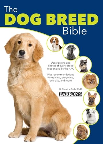 9780764167850: The Dog Breed Bible: With Temperament and Personality Ratings for Choosing the Perfect Dog or Puppy for You and Your Family