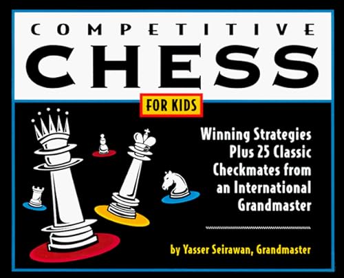 Competitive Chess for Kids: Winning Strategies Plus 25 Classic Checkmates from an International Grandmaster (9780764171864) by Seirawan, Yasser