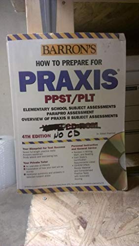 Stock image for Barron's How to Prepare for Praxis : PPST/PLT Elementary School Subject Assessments, Parapro Assessment, Overview of Praxis II Subject Assesments for sale by Better World Books