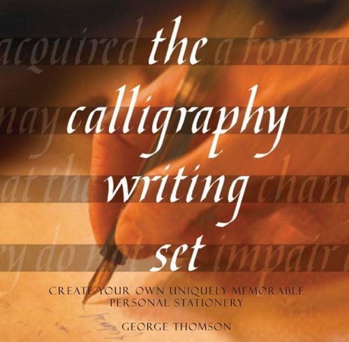 The Calligraphy Writing Set: Create Your Own Uniquely Memorable Personal Stationery (9780764178450) by Thomson, George