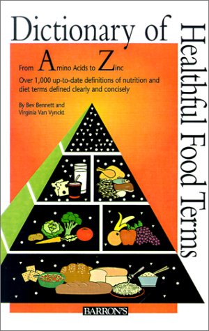 Dictionary of Healthful Food Terms (9780764191343) by Bennett, Bev; Van Vynckt, Virginia; Moore, Carolyn E.