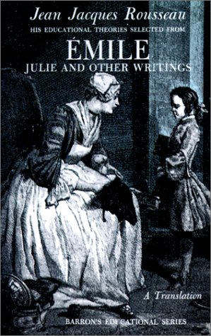 Beispielbild fr Jean Jacques Rousseau: Emile: His Educational Theories Selected from Emile. Julie and Other Writings zum Verkauf von ThriftBooks-Atlanta