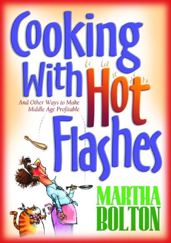 Beispielbild fr Cooking With Hot Flashes: And Other Ways to Make Middle Age Profitable zum Verkauf von Wonder Book