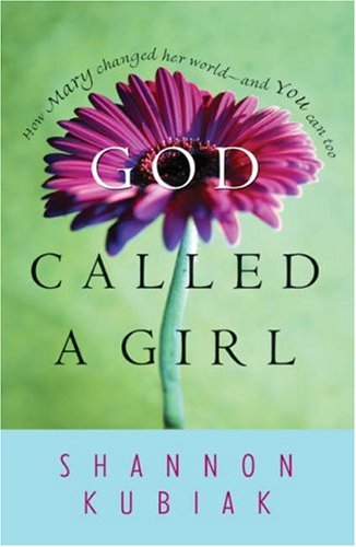 Stock image for God Called a Girl: How Mary Changed Her World--And You Can Too for sale by Your Online Bookstore