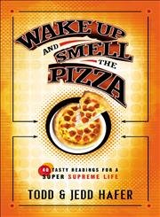 Stock image for Wake up and Smell the Pizza : 40 Tasty Readings for a Super Supreme Life for sale by Better World Books: West