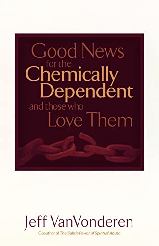 Good News for the Chemically Dependent and Those Who Love Them (9780764200380) by Jeff VanVonderen