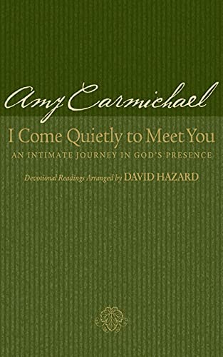 I Come Quietly to Meet You: An Intimate Journey in God's Presence (9780764200458) by Amy Carmichael