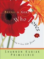 Stock image for Being a Girl Who Loves: Learning to Love Like Jesus for sale by Wonder Book