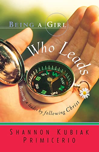 Stock image for Being a Girl Who Leads: Becoming a Leader by Following Christ for sale by SecondSale