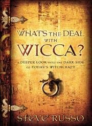 Stock image for What's the Deal With Wicca?: A Deeper Look into the Dark Side of Today's Witchcraft for sale by Once Upon A Time Books