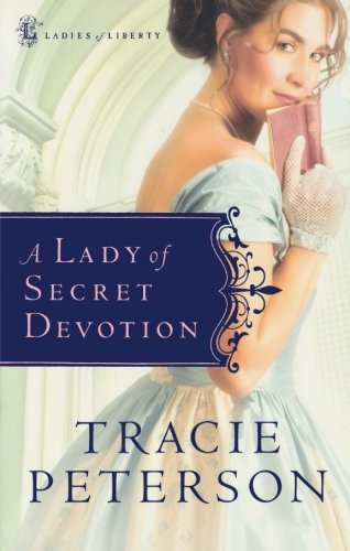 Imagen de archivo de A Lady of Secret Devotion (Ladies of Liberty, Book 3) a la venta por Gulf Coast Books